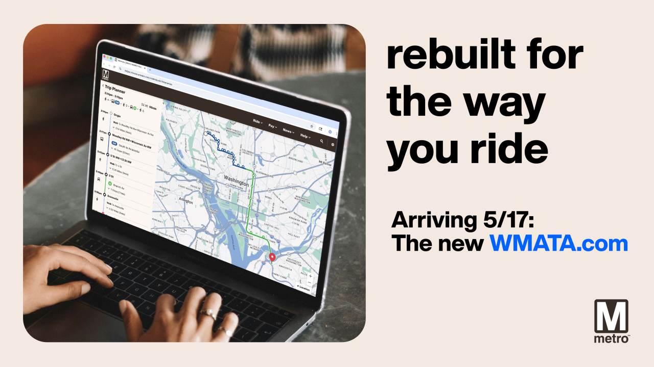 Image of computer with new WMATA.com trip planner interface. Large type says rebuilt for the way you ride arriving 5/17: the new WMATA.com